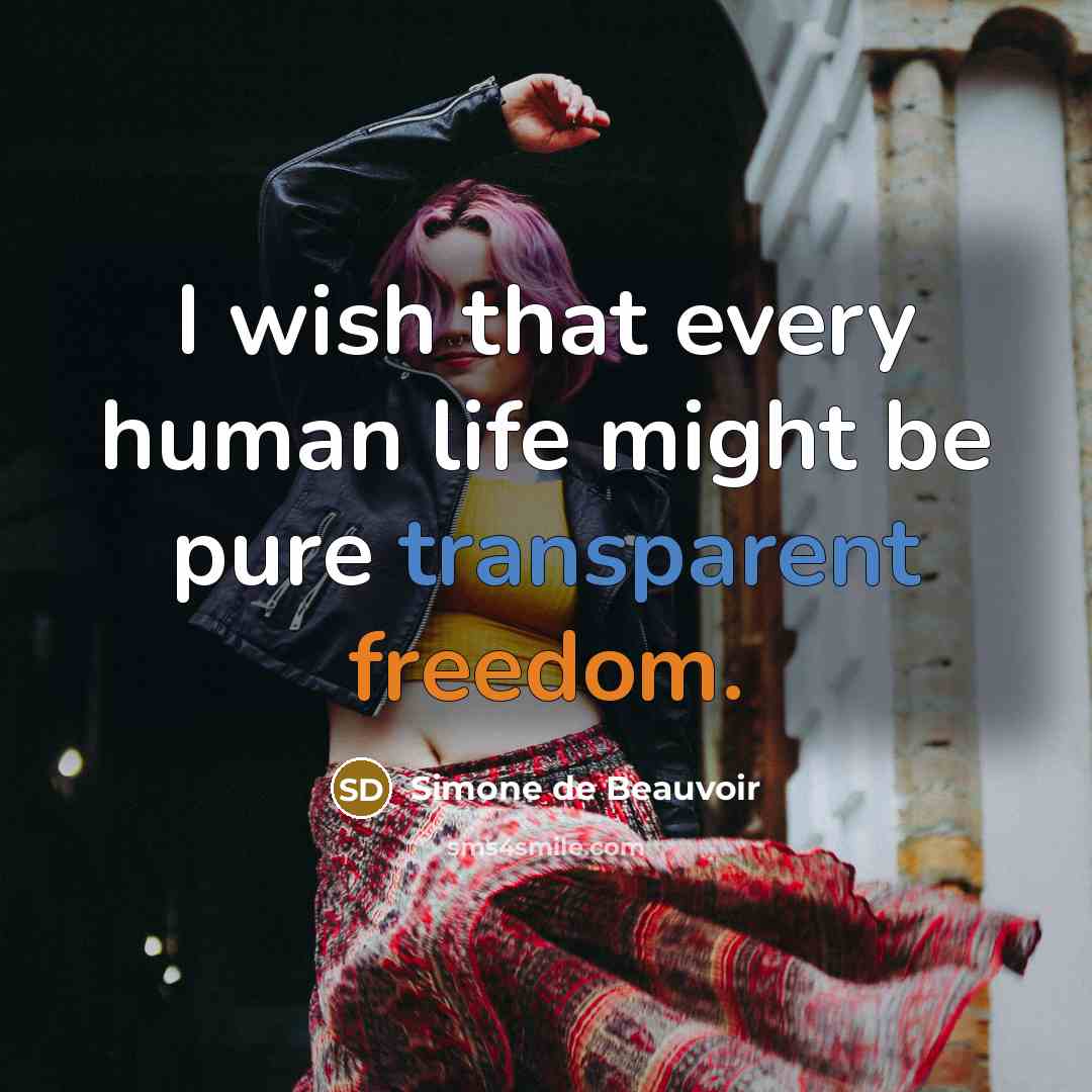 “I wish that every human life might be pure transparent…” quote by Simone de Beauvoir