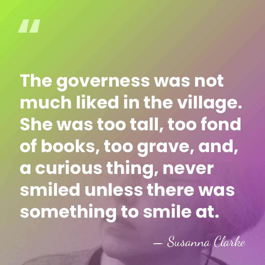 The governess was not much liked in the village. She was too&hellip; - Susanna Clarke