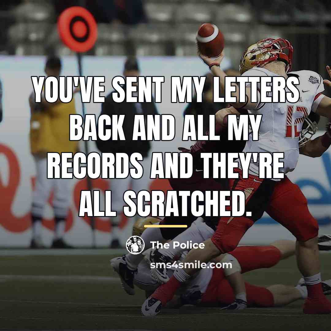 “You've sent my letters back and all my records and…” quote by The Police