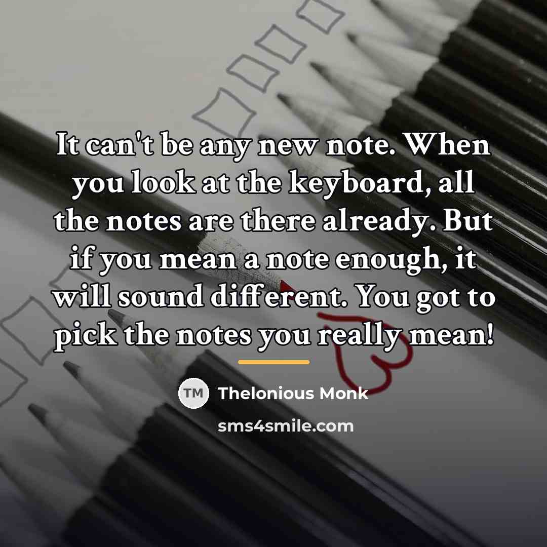 “It can't be any new note. When you look at…” quote by Thelonious Monk