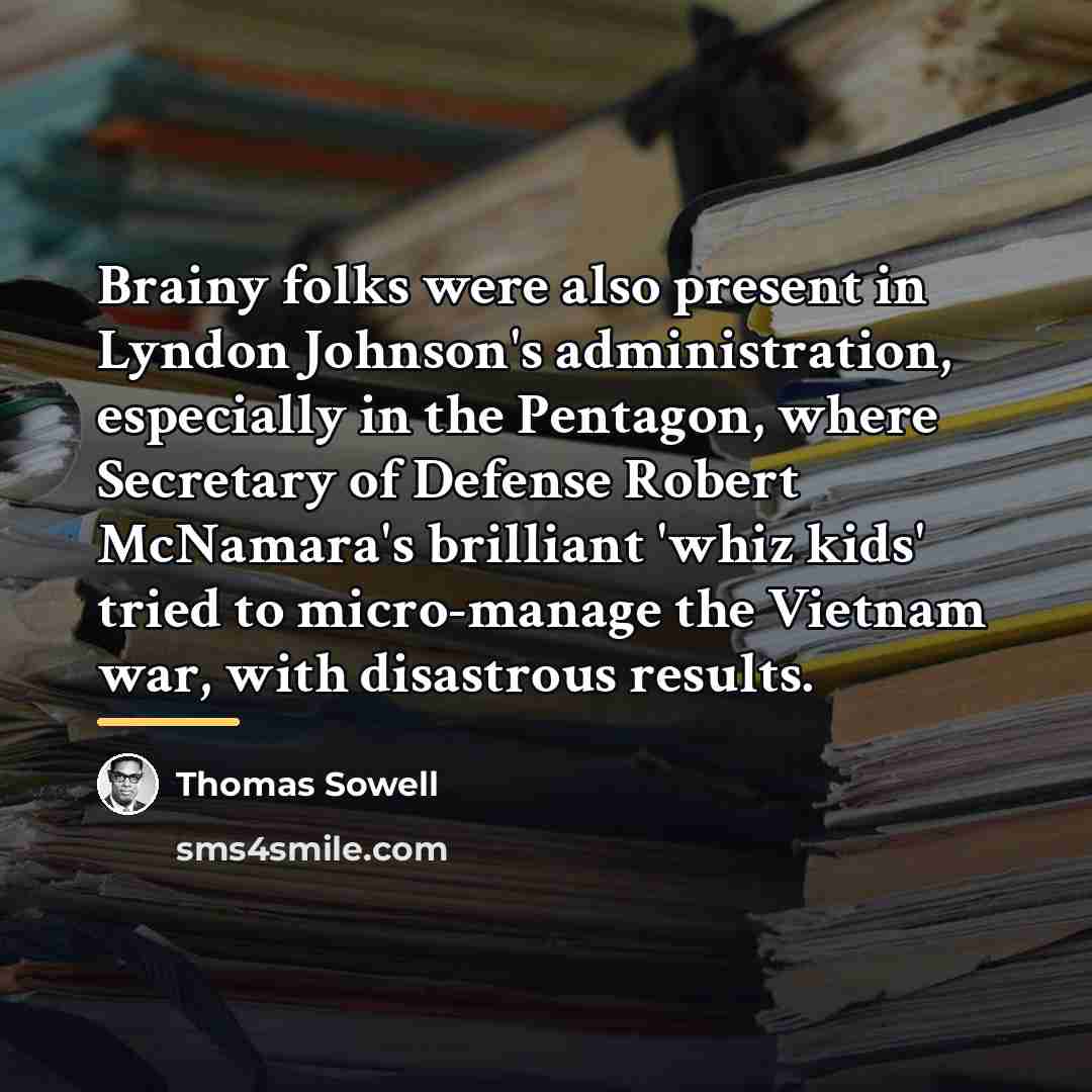 “Brainy folks were also present in Lyndon Johnson's administration, especially…” quote by Thomas Sowell
