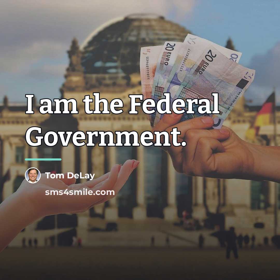 “I am the Federal Government.…” quote by Tom DeLay