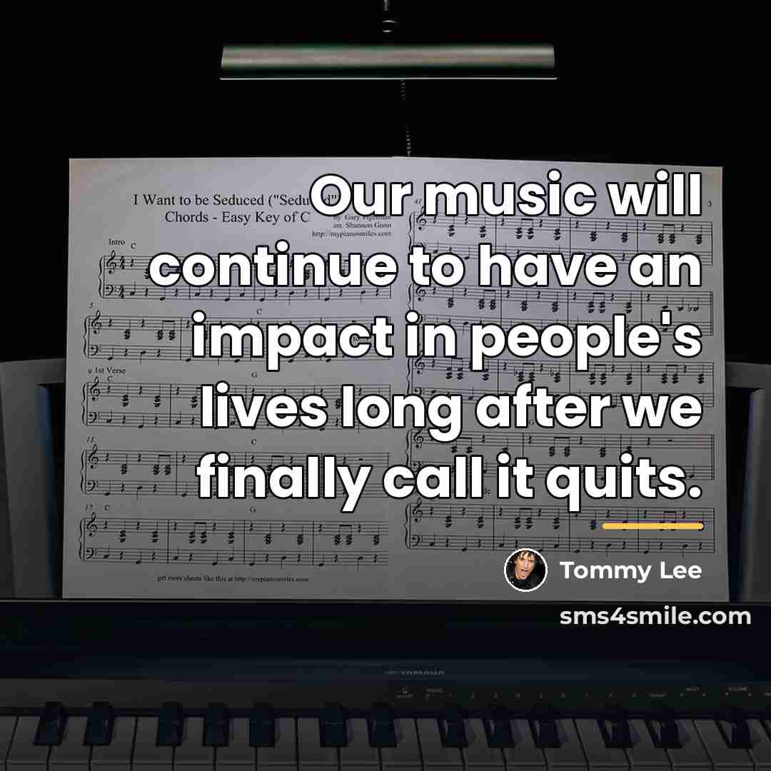 “Our music will continue to have an impact in people's…” quote by Tommy Lee