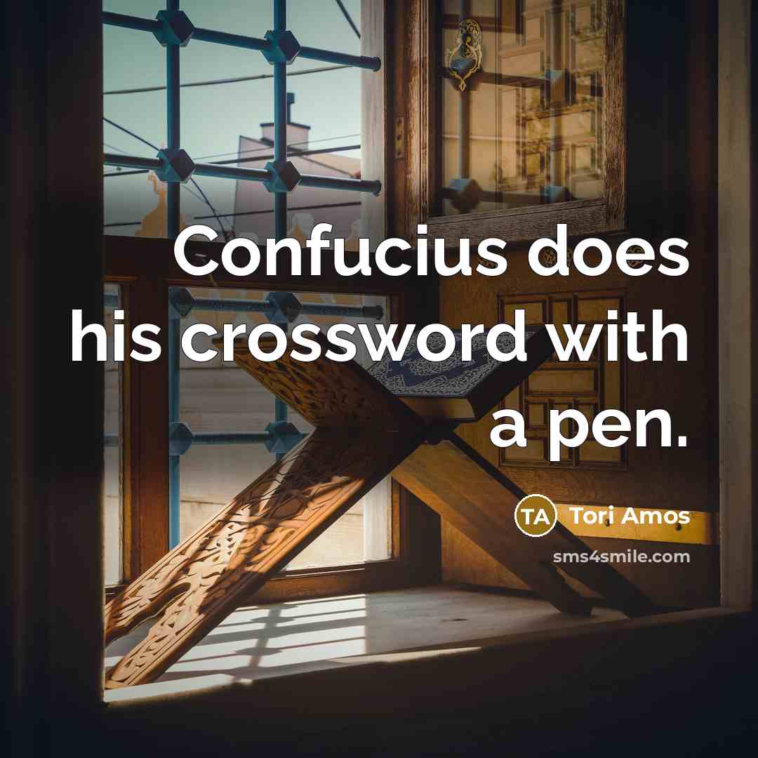 “Confucius does his crossword with a pen.…” quote by Tori Amos