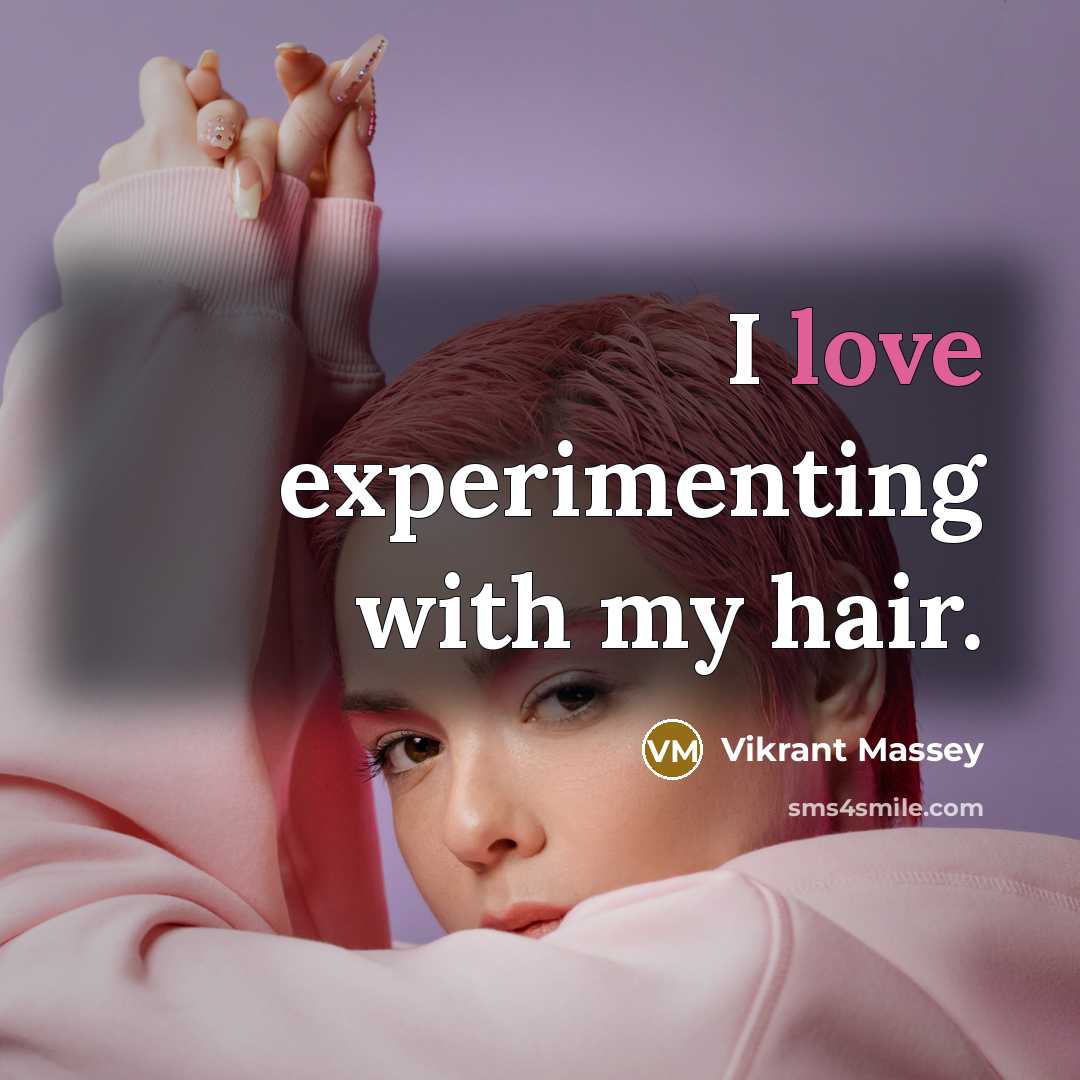 “I love experimenting with my hair.…” quote by Vikrant Massey