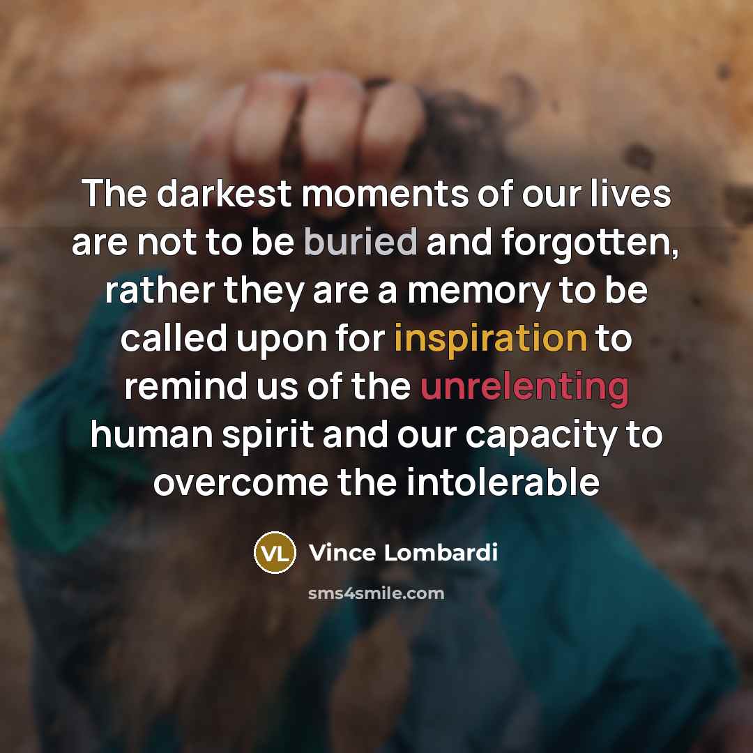 “The darkest moments of our lives are not to be…” quote by Vince Lombardi