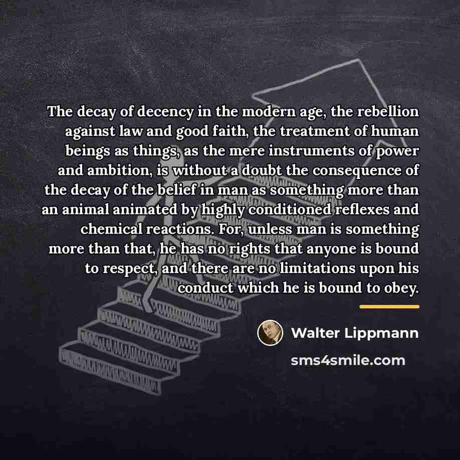 “The decay of decency in the modern age, the rebellion…” quote by Walter Lippmann