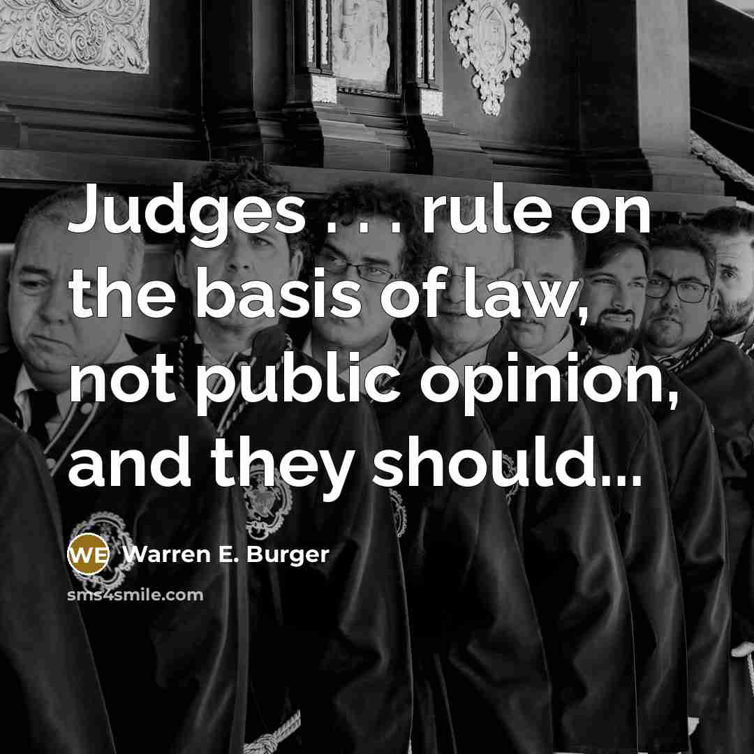 “Judges . . . rule on the basis of law,…” quote by Warren E. Burger