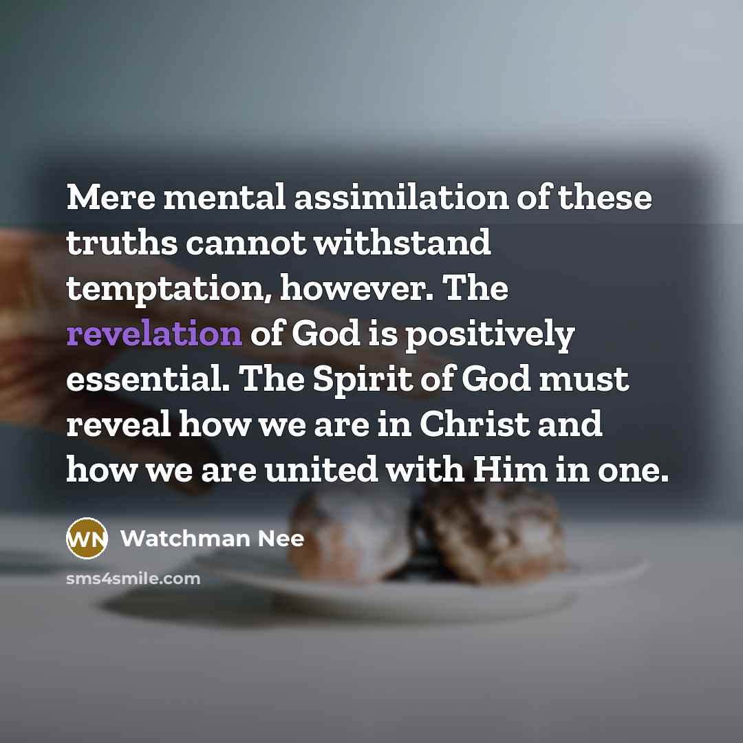 “Mere mental assimilation of these truths cannot withstand temptation, however.…” quote by Watchman Nee