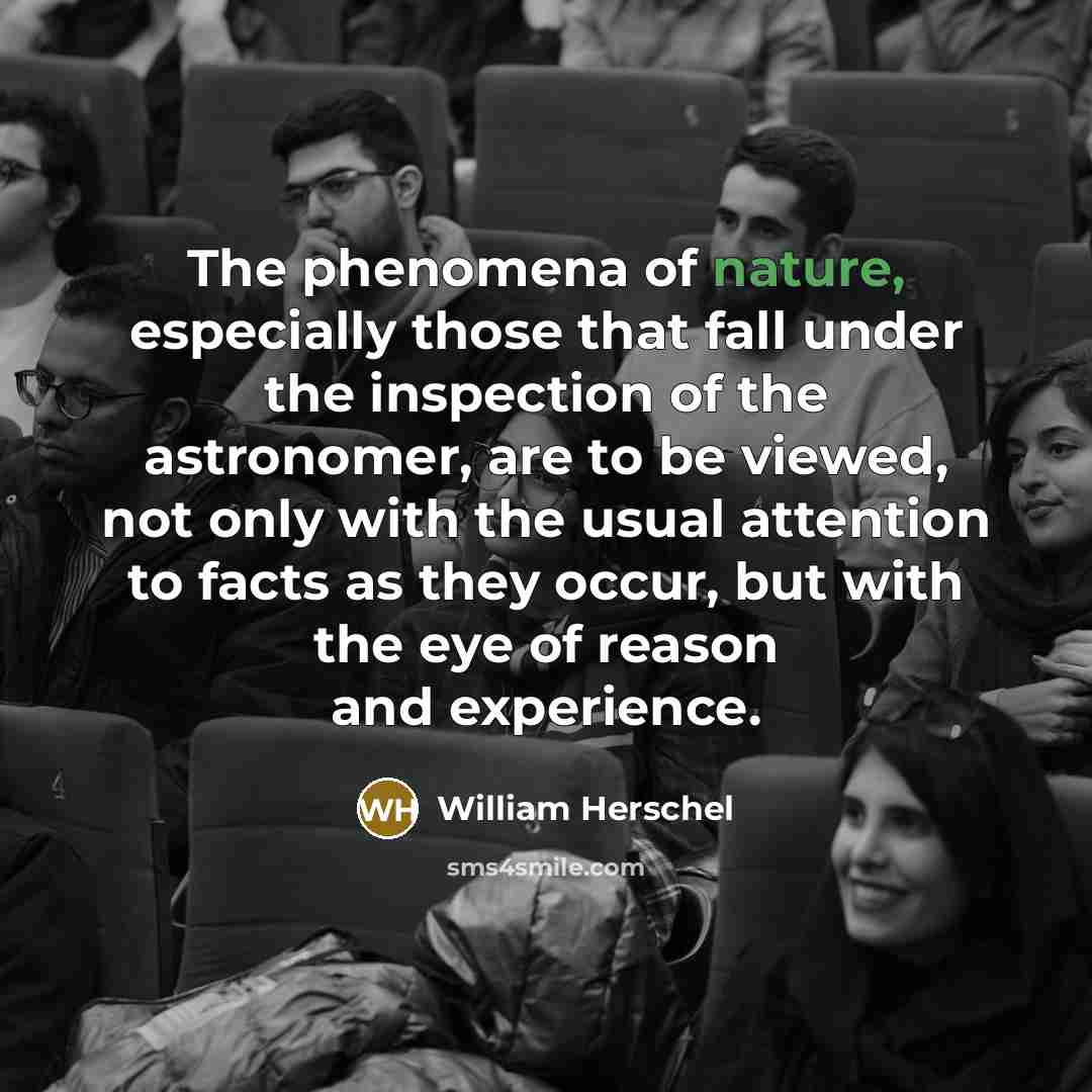 “The phenomena of nature, especially those that fall under the…” quote by William Herschel