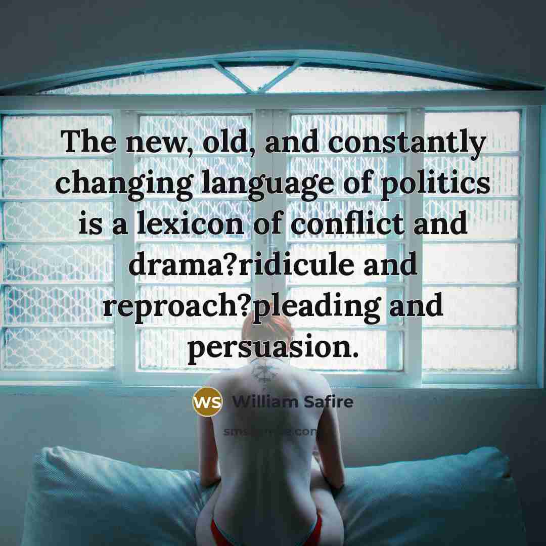 “The new, old, and constantly changing language of politics is…” quote by William Safire