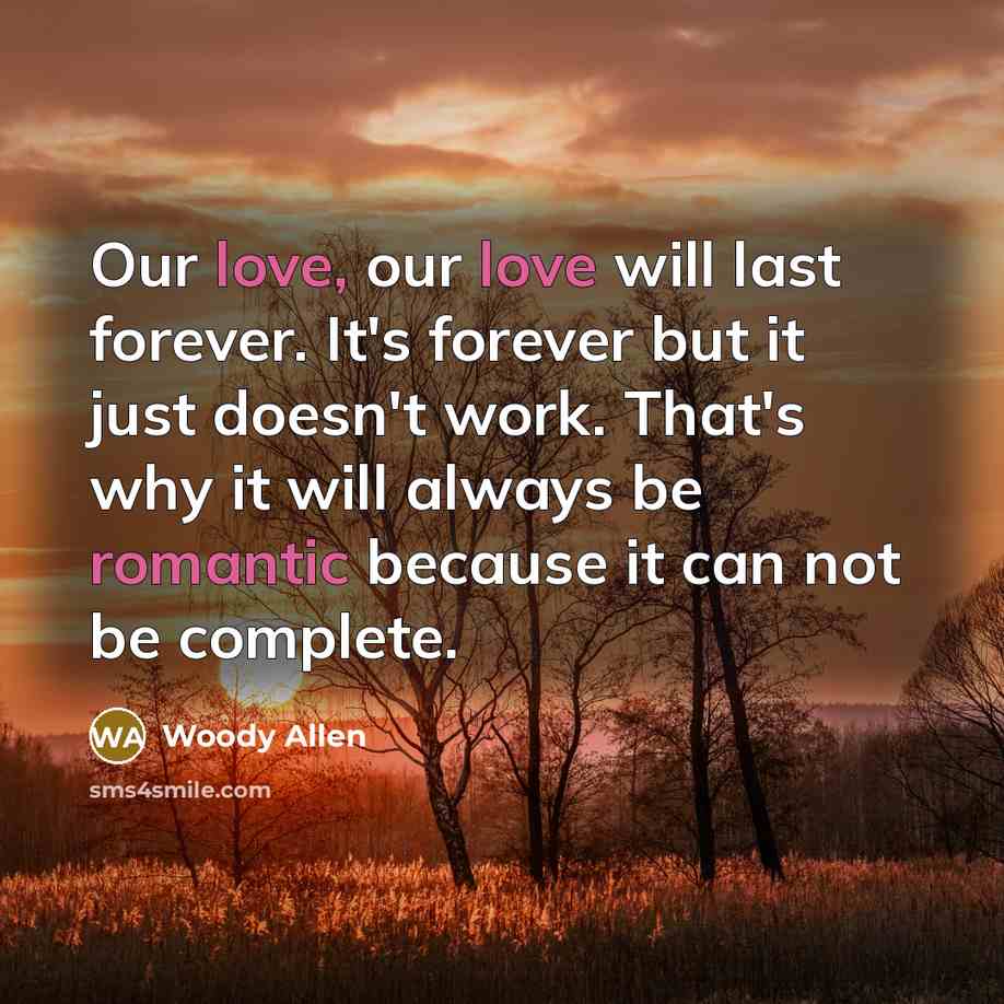 “Our love, our love will last forever. It's forever but…” quote by Woody Allen