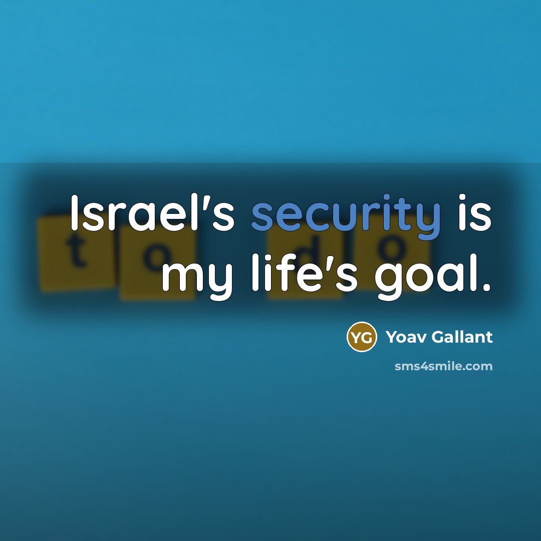“Israel's security is my life's goal.…” quote by Yoav Gallant