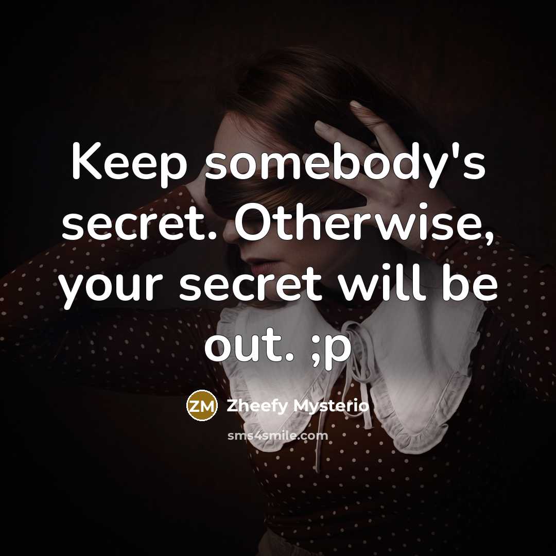 “Keep somebody's secret. Otherwise, your secret will be out. ;p” quote by Zheefy Mysterio