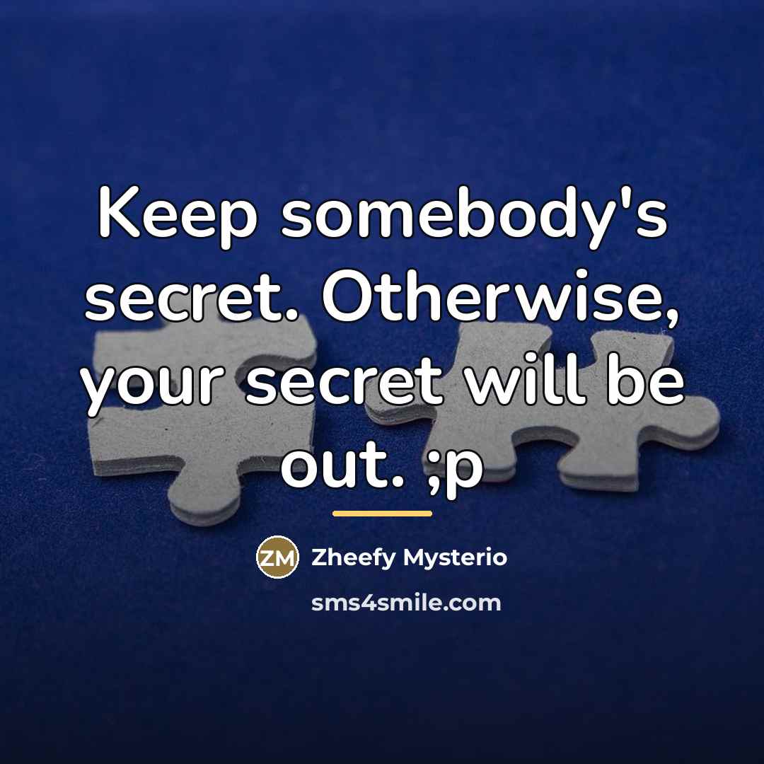 “Keep somebody's secret. Otherwise, your secret will be out. ;p…” quote by Zheefy Mysterio
