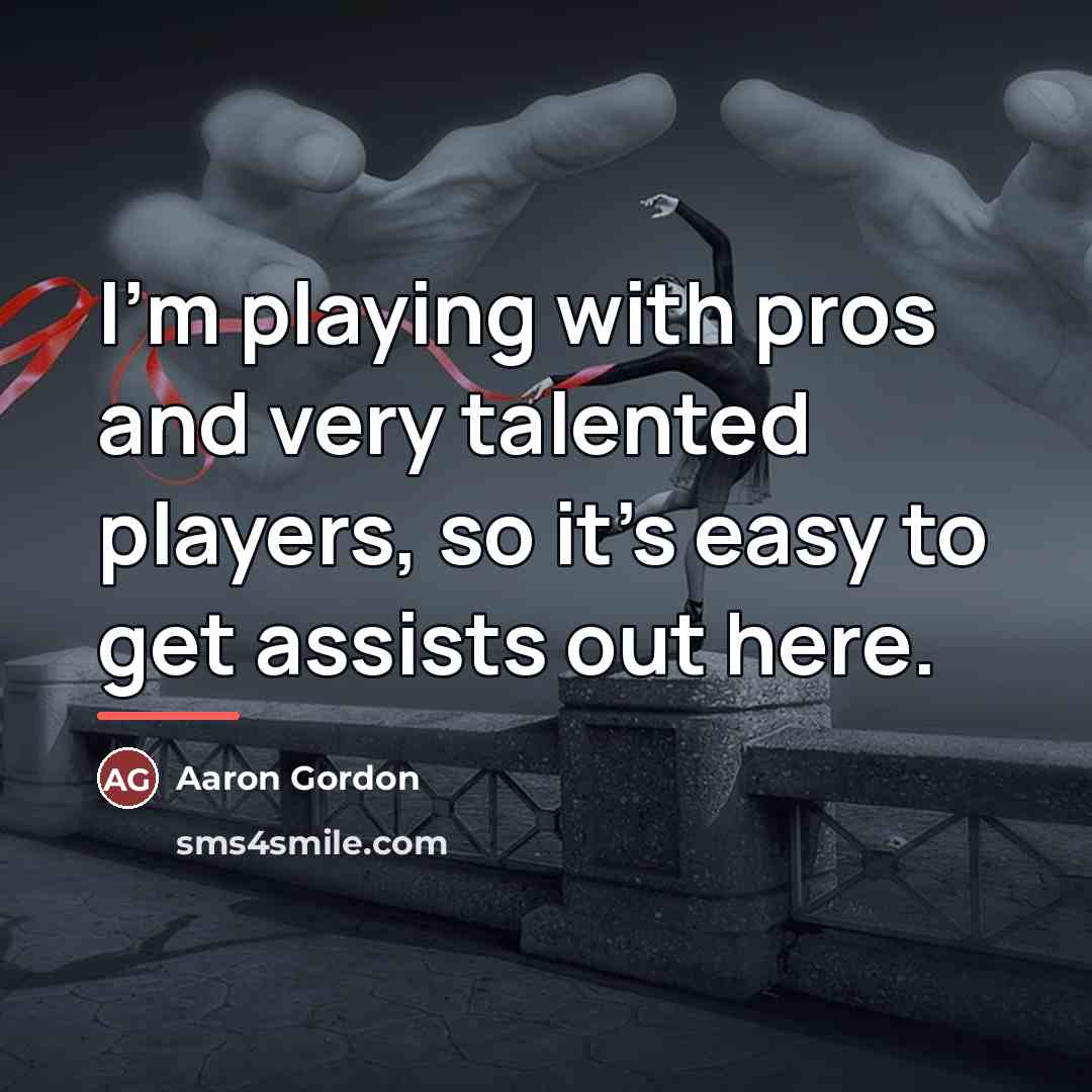 “I'm playing with pros and very talented players, so it's…” quote by Aaron Gordon