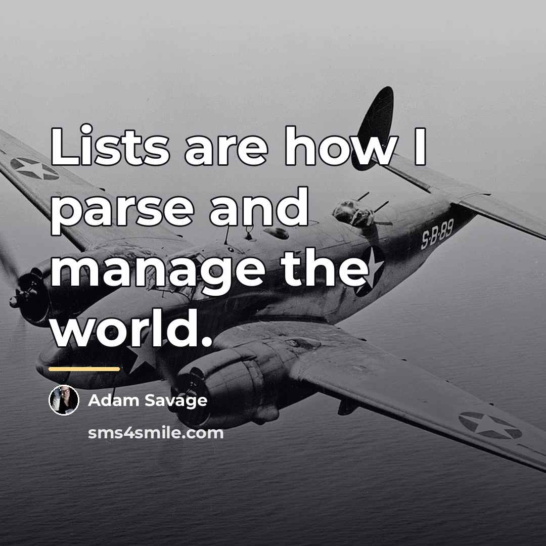 “Lists are how I parse and manage the world.…” quote by Adam Savage