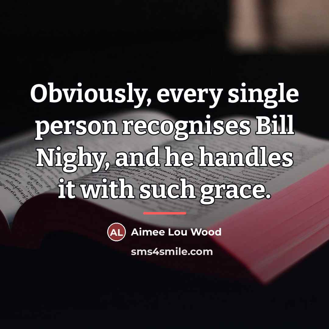 “Obviously, every single person recognises Bill Nighy, and he handles…” quote by Aimee Lou Wood