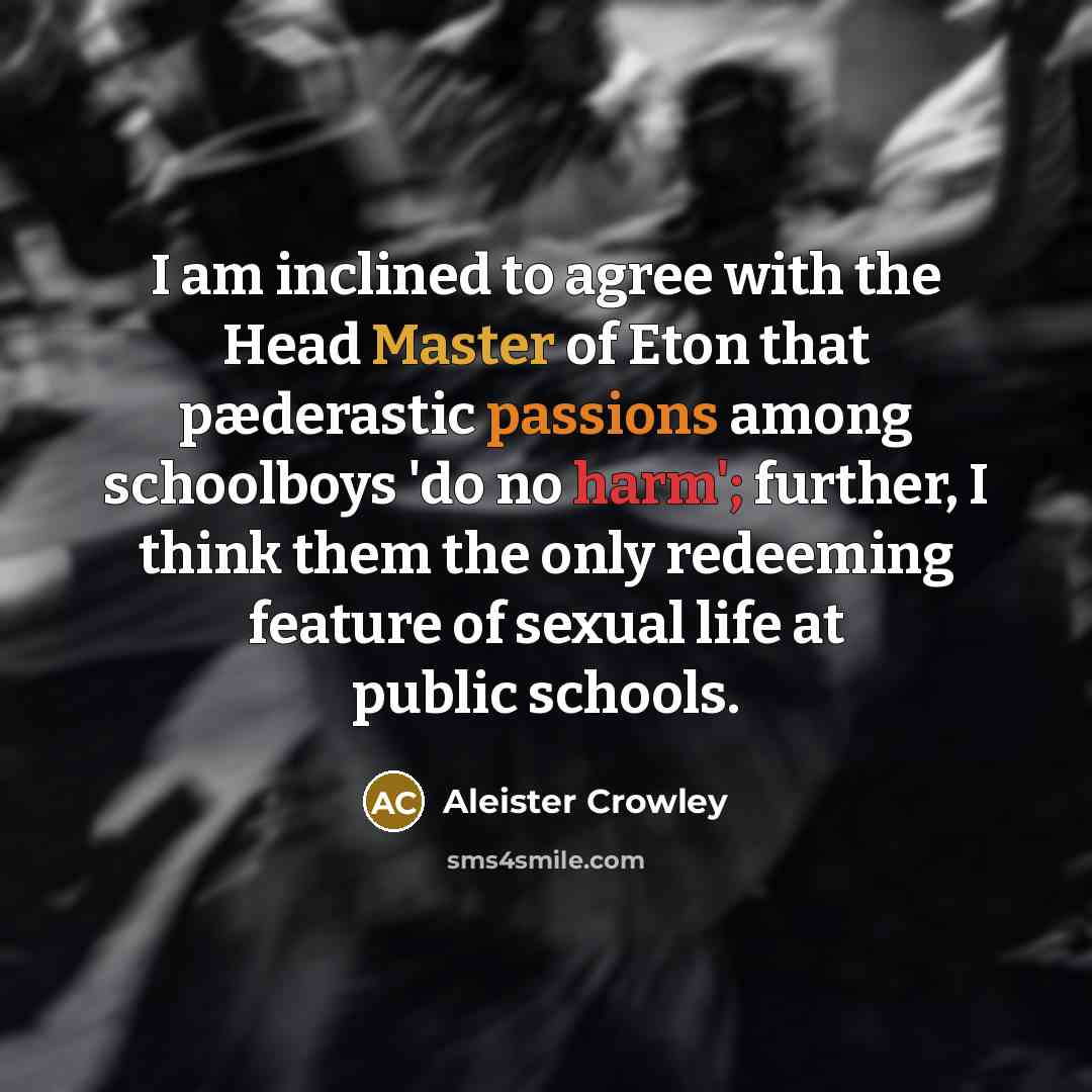 “I am inclined to agree with the Head Master of…” quote by Aleister Crowley