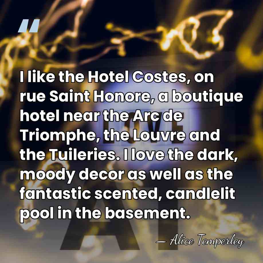 I like the Hotel Costes, on rue Saint Honore, a boutique hotel&hellip; - Alice Temperley