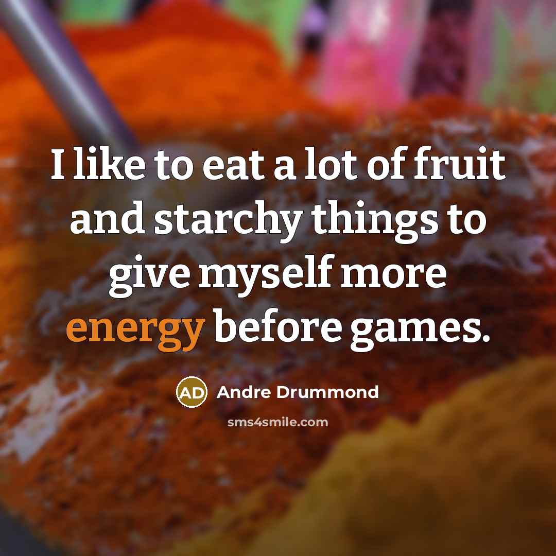 “I like to eat a lot of fruit and starchy…” quote by Andre Drummond