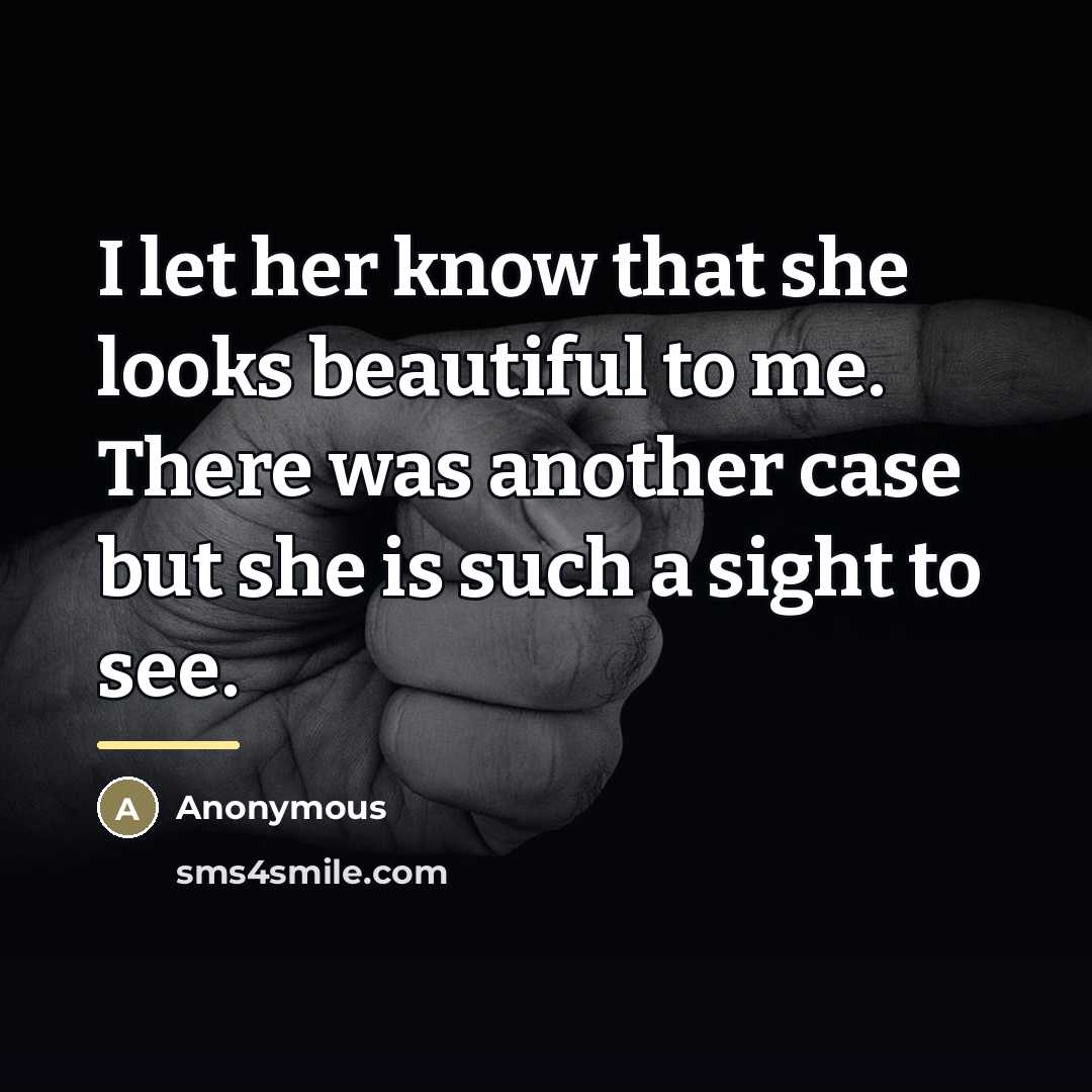 “I let her know that she looks beautiful to me.…” quote by Anonymous