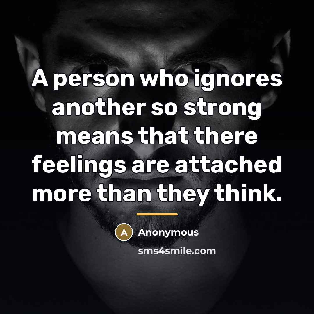 “A person who ignores another so strong means that there…” quote by Anonymous