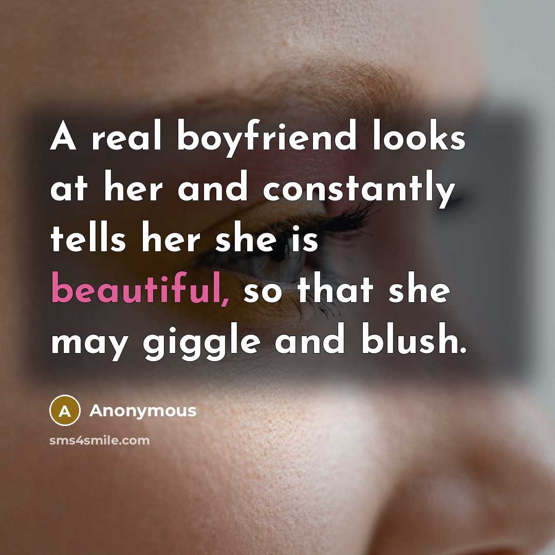 “A real boyfriend looks at her and constantly tells her…” quote by Anonymous