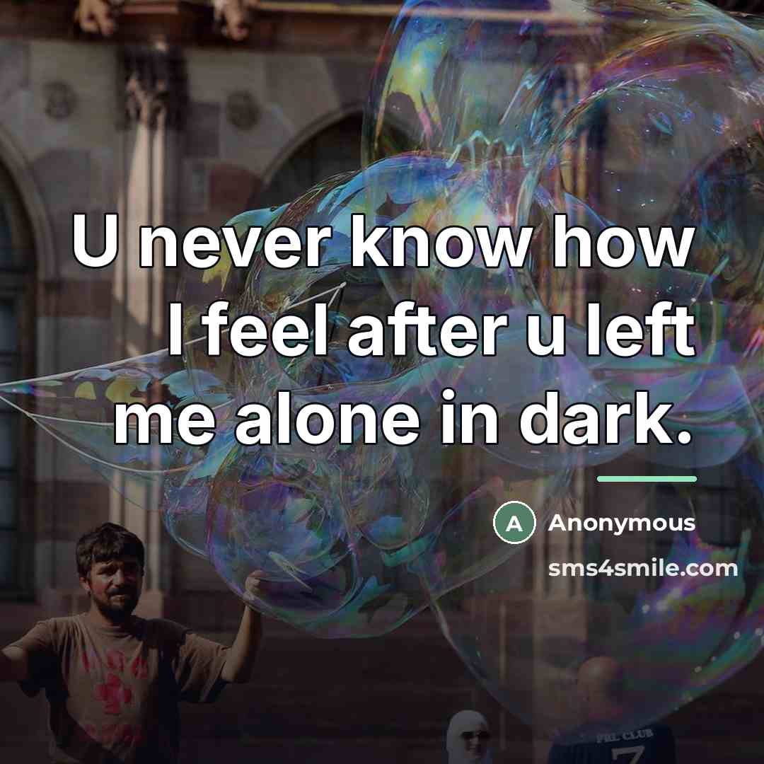 “U never know how I feel after u left me…” quote by Anonymous