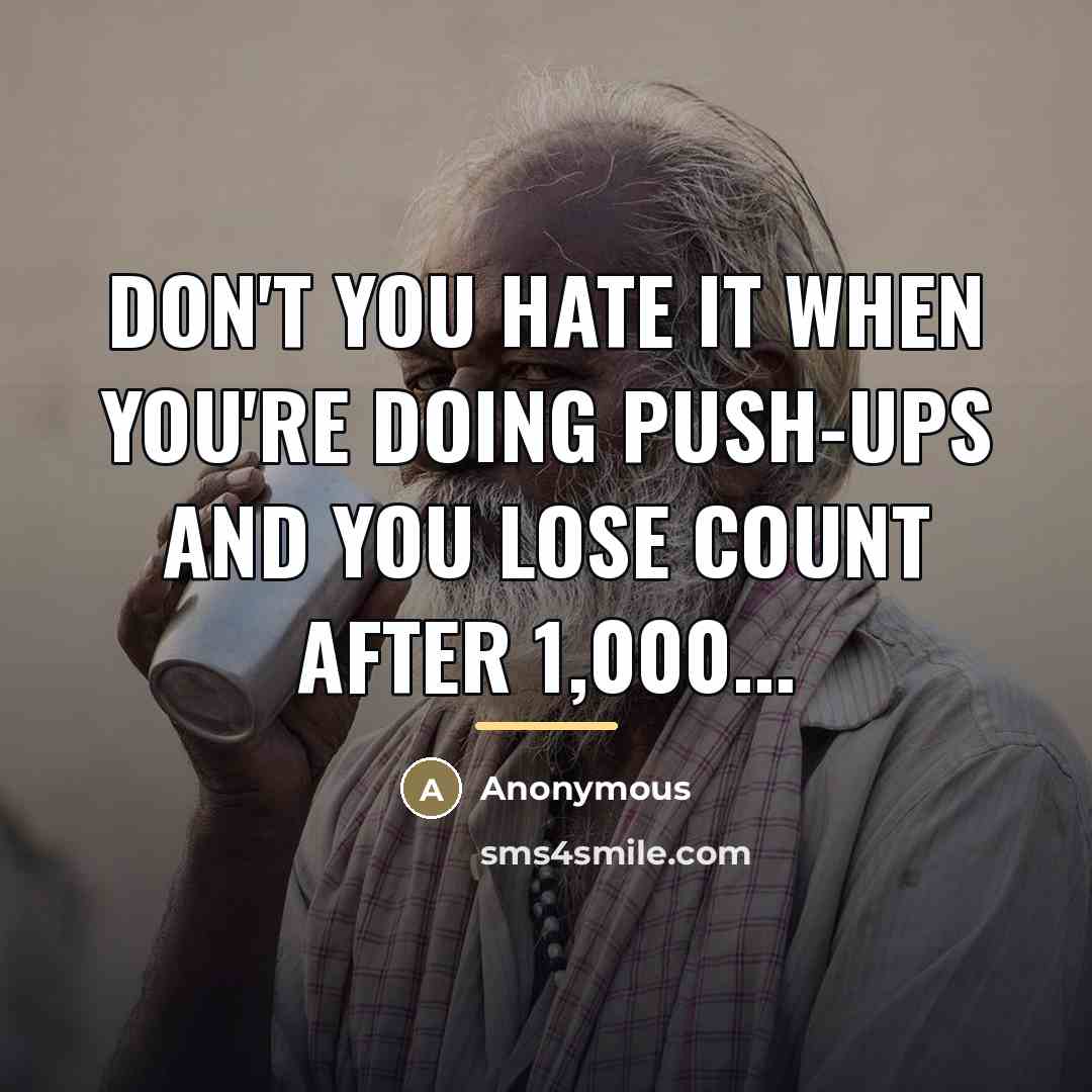 “Don't you hate it when you're doing push-ups and you…” quote by Anonymous