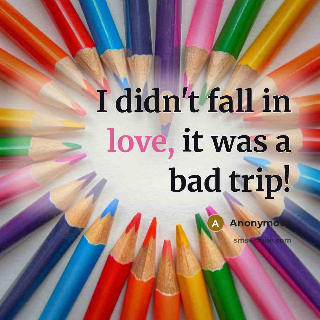 “I didn't fall in love, it was a bad trip!…” quote by Anonymous