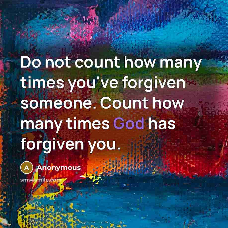 “Do not count how many times you've forgiven someone. Count…” quote by Anonymous