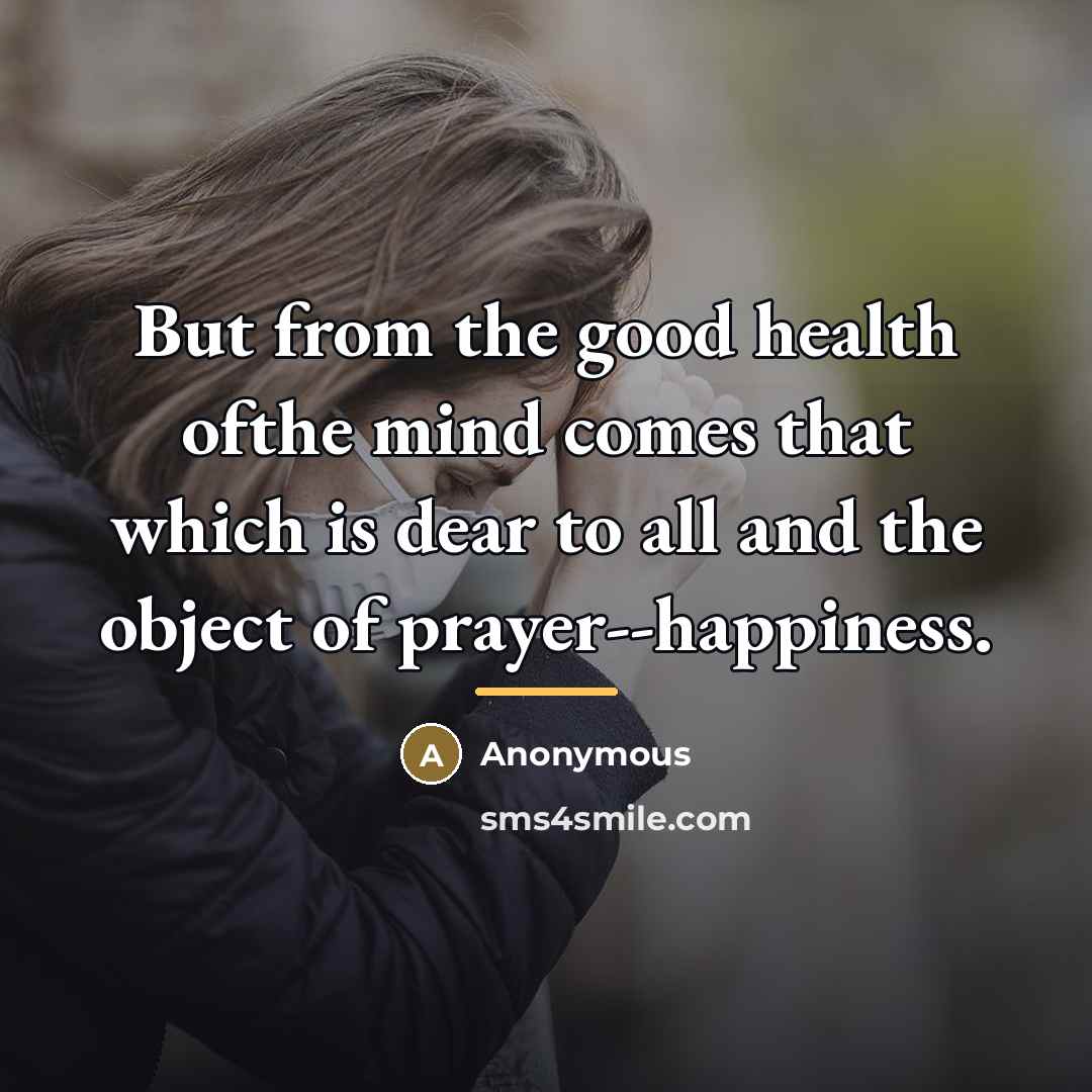 “But from the good health ofthe mind comes that which…” quote by Anonymous