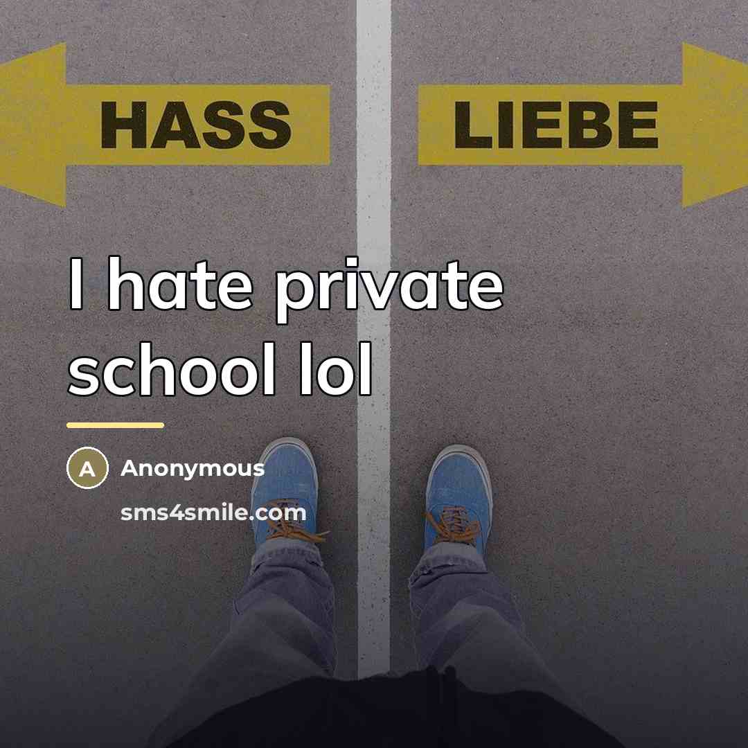 “I hate private school lol…” quote by Anonymous