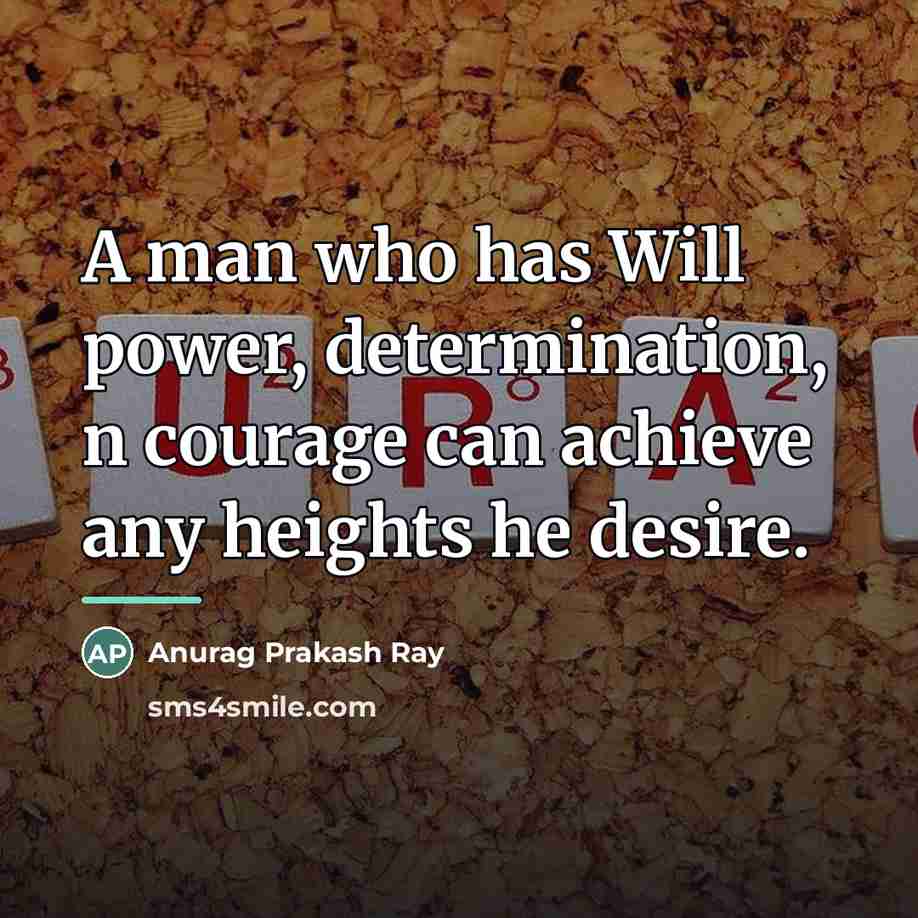 “A man who has Will power, determination, n courage can…” quote by Anurag Prakash Ray