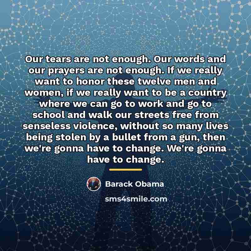 “Our tears are not enough. Our words and our prayers…” quote by Barack Obama