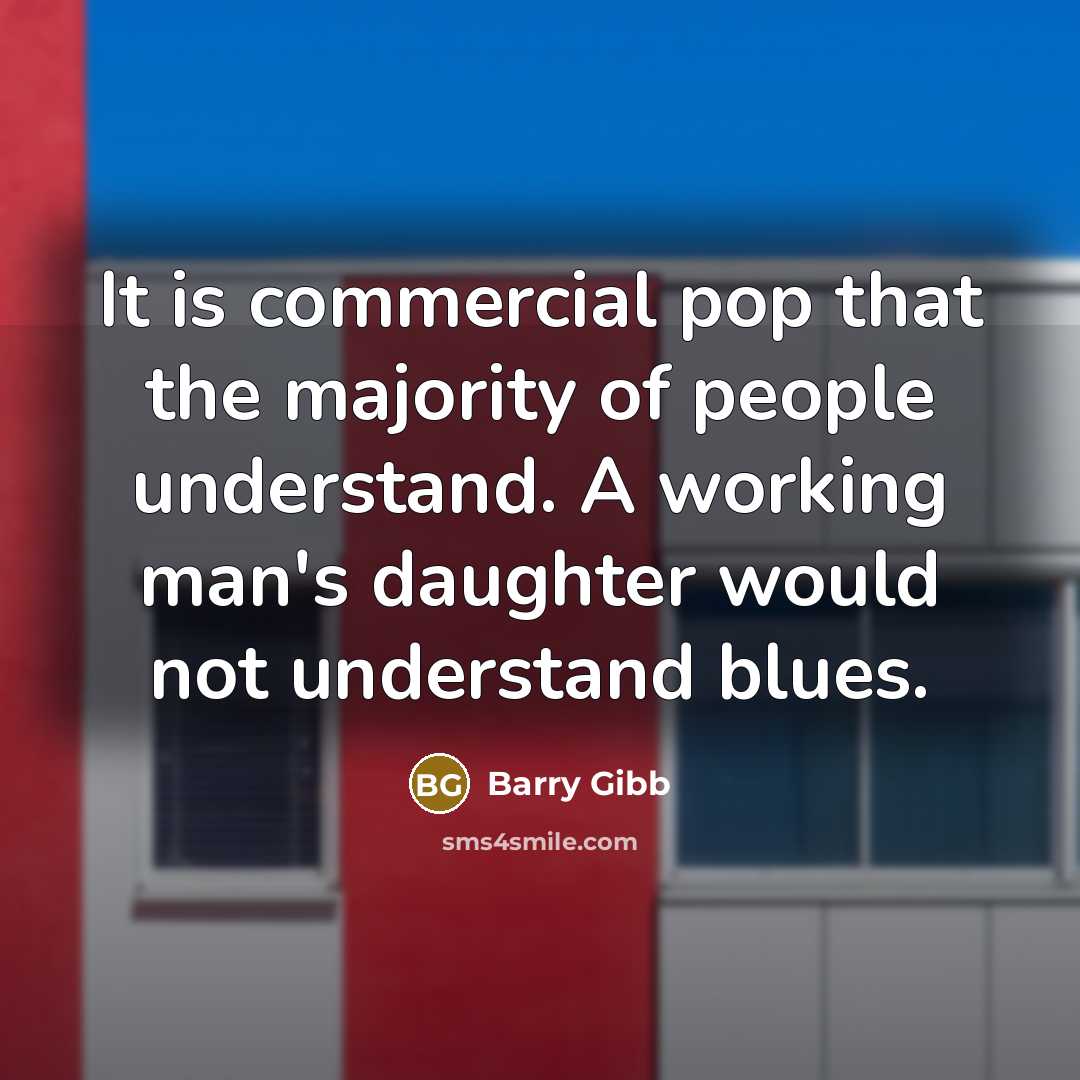 “It is commercial pop that the majority of people understand.…” quote by Barry Gibb