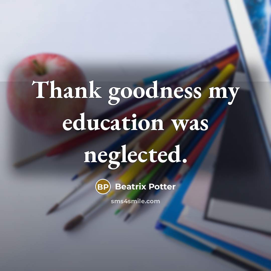 “Thank goodness my education was neglected.…” quote by Beatrix Potter
