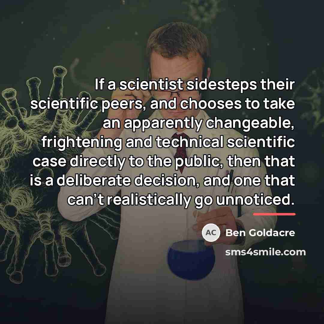 “If a scientist sidesteps their scientific peers, and chooses to…” quote by Ben Goldacre
