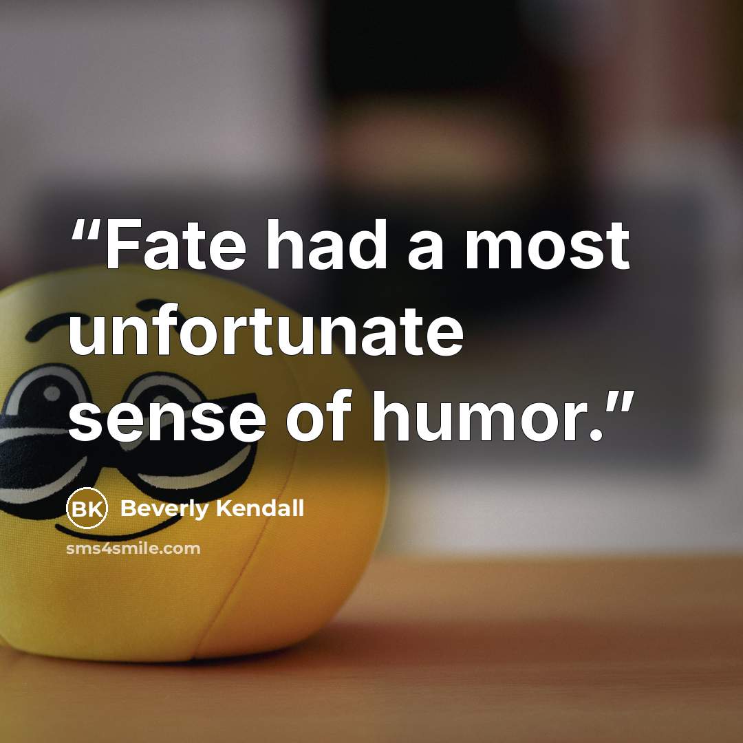 “Fate had a most unfortunate sense of humor.” quote by Beverly Kendall