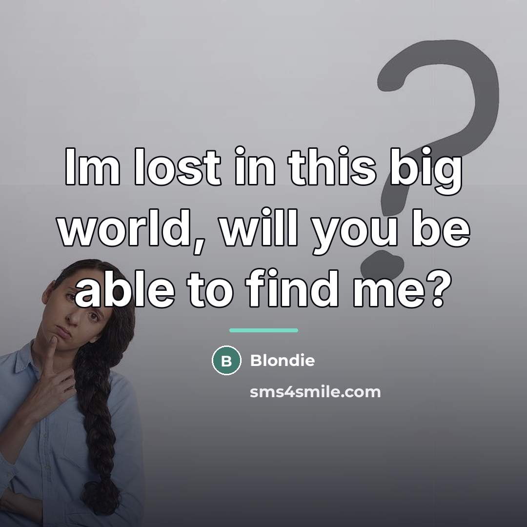“Im lost in this big world, will you be able…” quote by Blondie
