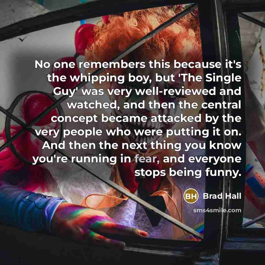 “No one remembers this because it's the whipping boy, but…” quote by Brad Hall