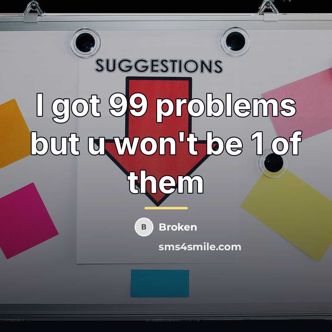 “I got 99 problems but u won't be 1 of…” quote by Broken