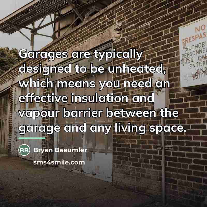 “Garages are typically designed to be unheated, which means you…” quote by Bryan Baeumler