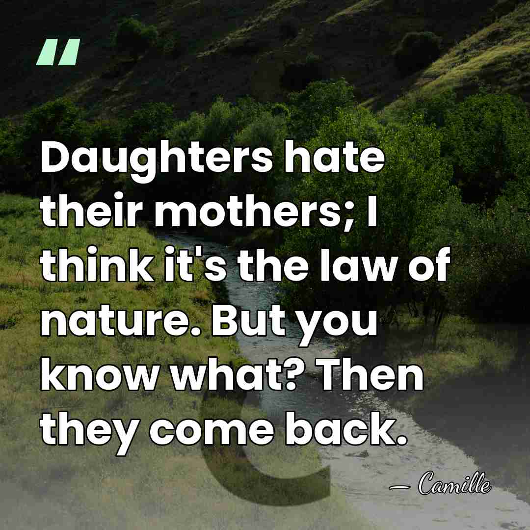 Daughters hate their mothers; I think it's the law of nature. But&hellip; - Camille