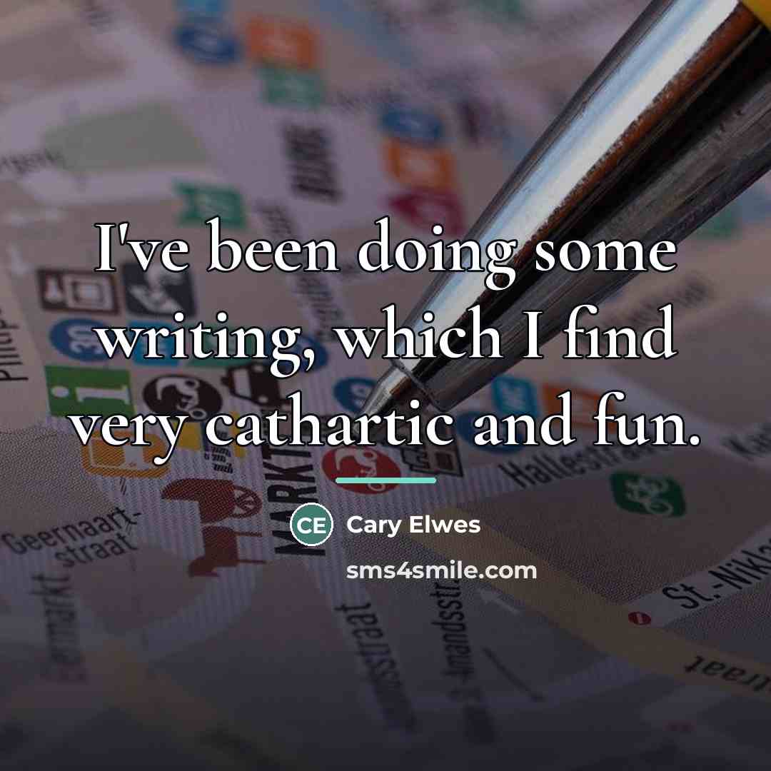 “I've been doing some writing, which I find very cathartic…” quote by Cary Elwes