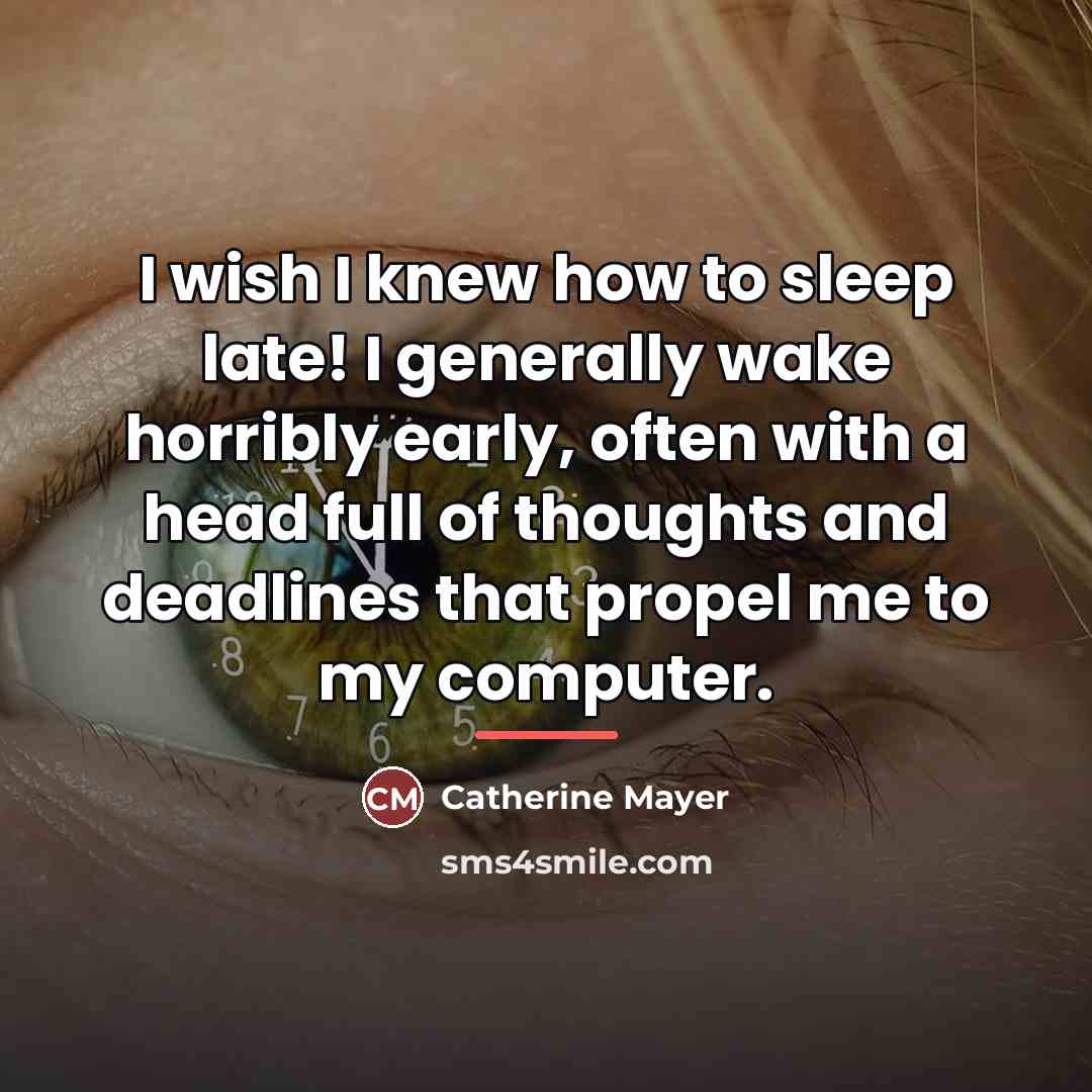 “I wish I knew how to sleep late! I generally…” quote by Catherine Mayer