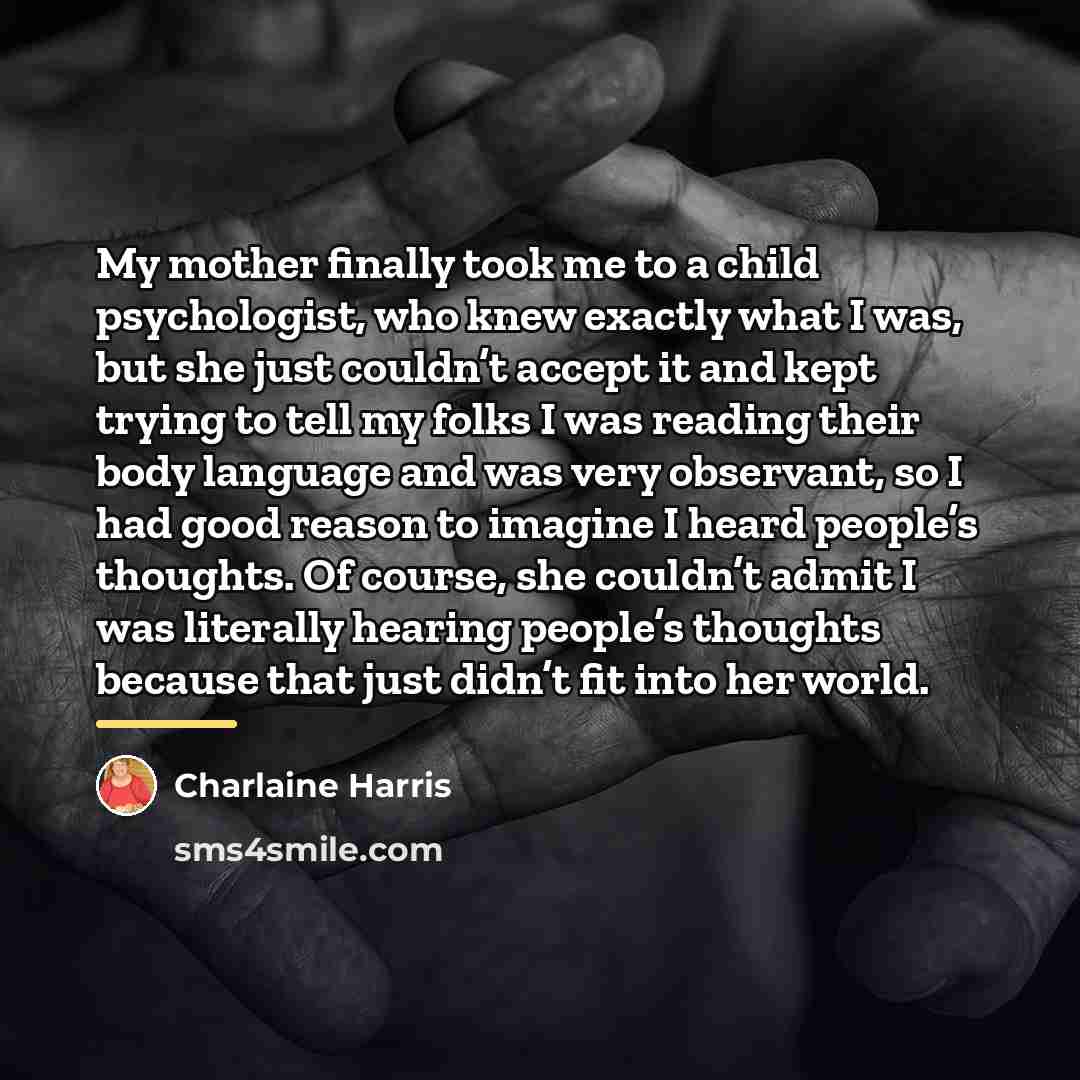 “My mother finally took me to a child psychologist, who…” quote by Charlaine Harris