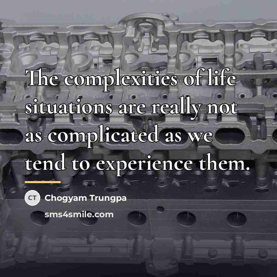 “The complexities of life situations are really not as complicated…” quote by Chogyam Trungpa