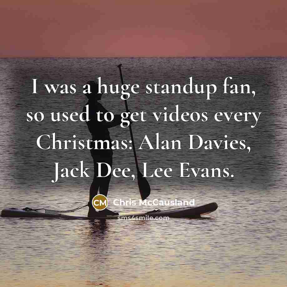 “I was a huge standup fan, so used to get…” quote by Chris McCausland